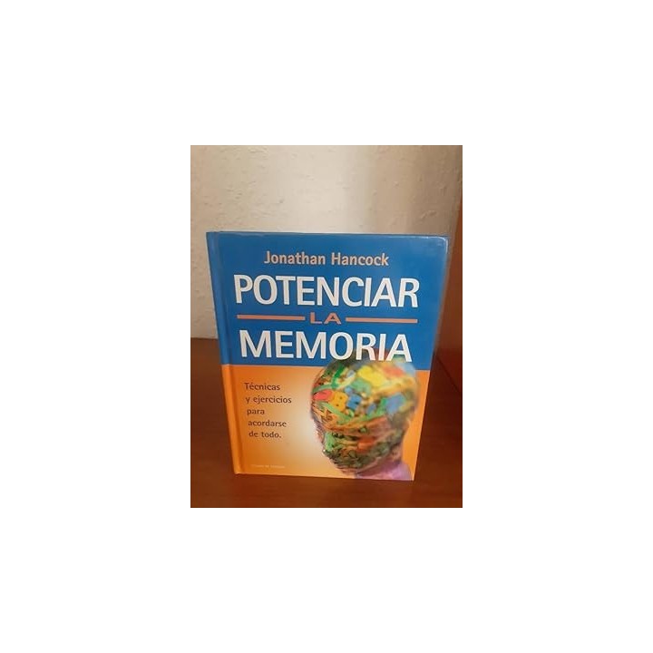 Potenciar la memoria. Técnicas y ejercicios para acordarse de todo.